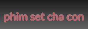 phim set cha con